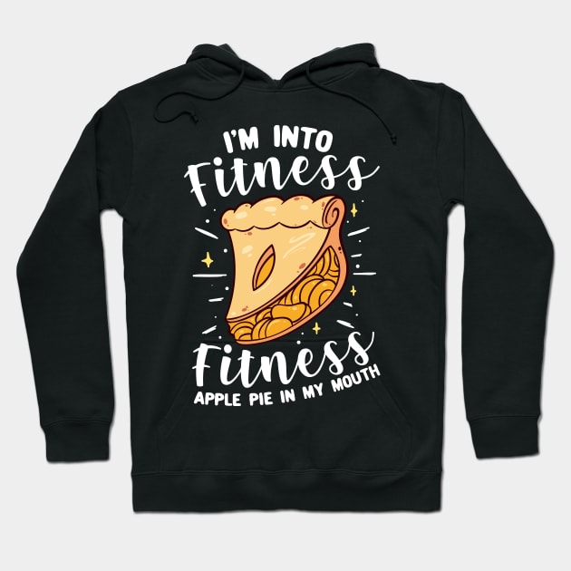 I'm Into Fitness Fitness Apple Pie In My Mouth Hoodie by maxcode